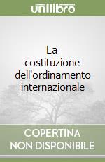 La costituzione dell'ordinamento internazionale libro