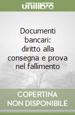 Documenti bancari: diritto alla consegna e prova nel fallimento
