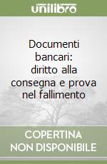 Documenti bancari: diritto alla consegna e prova nel fallimento libro