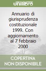 Annuario di giurisprudenza costituzionale 1999. Con aggiornamento al 7 febbraio 2000 libro