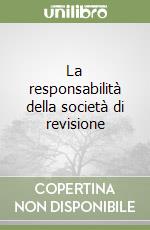 La responsabilità della società di revisione