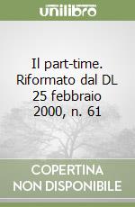 Il part-time. Riformato dal DL 25 febbraio 2000, n. 61 libro