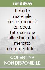 Il diritto materiale della Comunità europea. Introduzione allo studio del mercato interno e delle politiche comunitarie libro