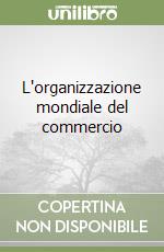 L'organizzazione mondiale del commercio