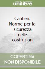 Cantieri. Norme per la sicurezza nelle costruzioni