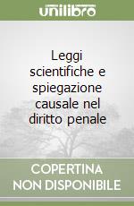 Leggi scientifiche e spiegazione causale nel diritto penale libro