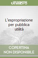 L'espropriazione per pubblica utilità libro