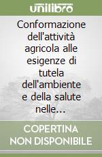 Conformazione dell'attività agricola alle esigenze di tutela dell'ambiente e della salute nelle legislazioni dei paesi. Atti del Convegno (Catania, 1998)