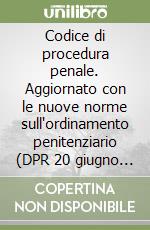 Codice di procedura penale. Aggiornato con le nuove norme sull'ordinamento penitenziario (DPR 20 giugno 2000 n. 230)...