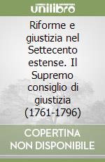 Riforme e giustizia nel Settecento estense. Il Supremo consiglio di giustizia (1761-1796) libro