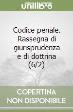 Codice penale. Rassegna di giurisprudenza e di dottrina (6/2) libro