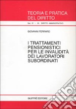 I trattamenti pensionistici per le invalidità dei lavoratori subordinati libro