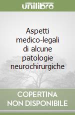 Aspetti medico-legali di alcune patologie neurochirurgiche