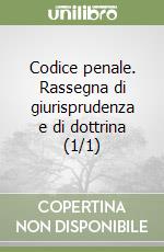 Codice penale. Rassegna di giurisprudenza e di dottrina (1/1)