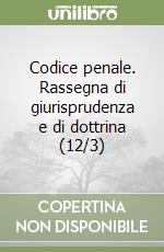 Codice penale. Rassegna di giurisprudenza e di dottrina (12/3) libro