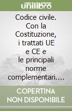 Codice civile. Con la Costituzione, i trattati UE e CE e le principali norme complementari. Aggiornato con le nuove norme in materia di lasciti, donazioni... libro