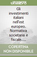 Gli investimenti italiani nellest europeo. Normativa societaria e fiscale.