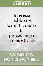 Interessi pubblici e semplificazione dei procedimenti amministrativi