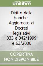 Diritto delle banche. Aggiornato ai Decreti legislativi 333 e 342/1999 e 63/2000 libro