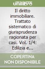 Il diritto immobiliare. Trattato sistematico di giurisprudenza ragionata per casi. Vol. 1/4: Edilizia e urbanistica libro