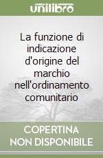 La funzione di indicazione d'origine del marchio nell'ordinamento comunitario libro