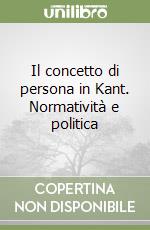 Il concetto di persona in Kant. Normatività e politica libro