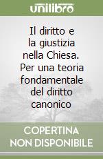 Il diritto e la giustizia nella Chiesa. Per una teoria fondamentale del diritto canonico