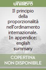 Il principio della proporzionalità nell'ordinamento internazionale. In appendice: english summary libro