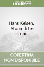 Hans Kelsen. Storia di tre storie libro