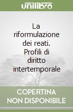 La riformulazione dei reati. Profili di diritto intertemporale libro