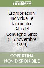 Espropriazioni individuali e fallimento. Atti del Convegno Sisco (il 6 novembre 1999) libro