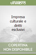 Impresa culturale e diritti esclusivi libro