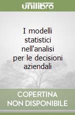 I modelli statistici nell'analisi per le decisioni aziendali