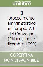 Il procedimento amministrativo in Europa. Atti del Convegno (Milano, 16-17 dicembre 1999) libro