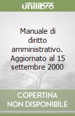 Manuale di diritto amministrativo. Aggiornato al 15 settembre 2000 libro