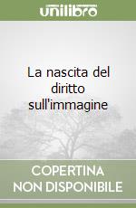 La nascita del diritto sull'immagine libro