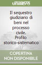 Il sequestro giudiziario di beni nel processo civile. Profilo storico-sistematico libro