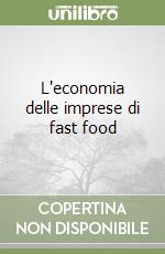 L'economia delle imprese di fast food libro