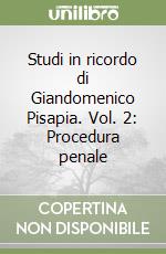 Studi in ricordo di Giandomenico Pisapia. Vol. 2: Procedura penale libro