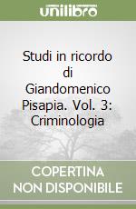 Studi in ricordo di Giandomenico Pisapia. Vol. 3: Criminologia libro