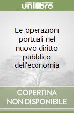 Le operazioni portuali nel nuovo diritto pubblico dell'economia