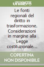 Le fonti regionali del diritto in trasformazione. Considerazioni in margine alla Legge costituzionale 22 novembre 1999, n. 1 libro