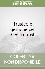 Trustee e gestione dei beni in trust libro