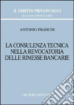 La consulenza tecnica nella revocatoria delle rimesse bancarie libro