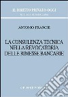 La consulenza tecnica nella revocatoria delle rimesse bancarie libro di Franchi Antonio