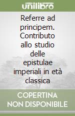 Referre ad principem. Contributo allo studio delle epistulae imperiali in età classica