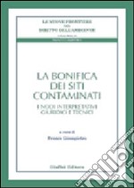 La bonifica dei siti contaminati. I nodi interpretativi giuridici e tecnici libro