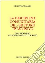 La disciplina comunitaria del settore televisivo. Con riguardo all'ordinamento italiano libro