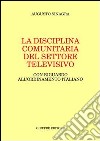 La disciplina comunitaria del settore televisivo. Con riguardo all'ordinamento italiano libro