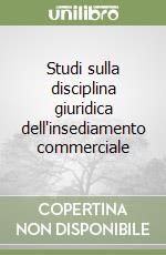 Studi sulla disciplina giuridica dell'insediamento commerciale